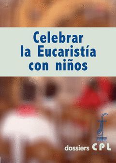 CELEBRAR LA EUCARISTIA CON NIÑOS (CPL)