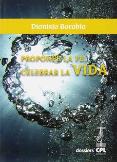 PROPONER LA FE. CELEBRAR LA VIDA