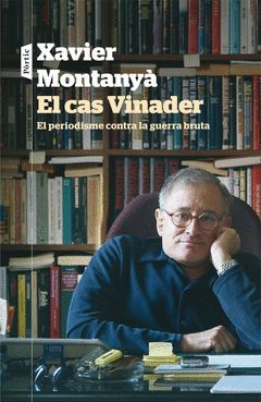 EL CAS VINADER. EL PERIODISME CONTRA LA GUERRA BRUTA