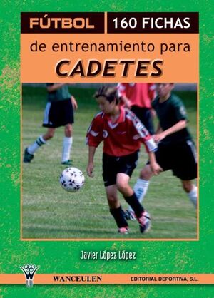 FÚTBOL, 160 FICHAS DE ENTRENAMIENTO PARA CADETES