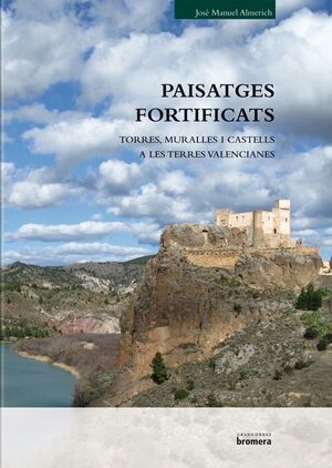 PAISATGES FORTIFICATS. MURALLES, TORRES I CASTELLS EN TERRES VALENCIANES.BROMERA-G-DURA