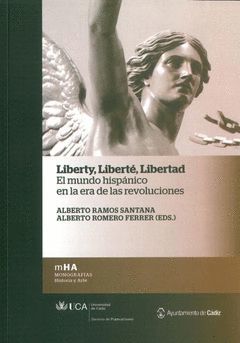 LIBERTY, LIBERTÉ, LIBERTAD. EL MUNDO HISPÁNICO EN LA ERA DE LAS REVOLUCIONES