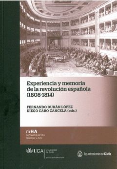 EXPERIENCIA Y MEMORIA DE LA REVOLUCIÓN ESPAÑOLA (1808-1814)