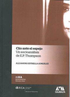 CLÍO ANTE EL ESPEJO. UN SOCIOANÁLISIS DE E.P. THOMPSON