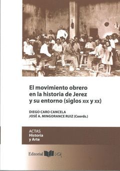 EL MOVIMIENTO OBRERO EN LA HISTORIA DE JEREZ Y SU ENTORNO (SIGLOS XIX-XX)