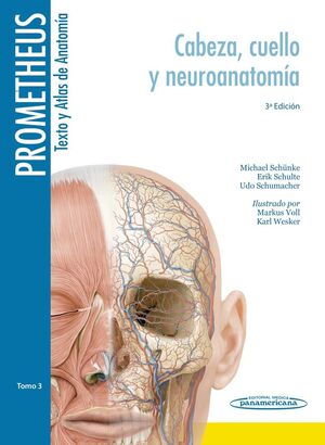 PROMETHEUS. TOMO-3,2015 3ª ED. TEXTO Y ATLAS DE ANATOMÍA. CABEZA, CUELLO Y NEUROANATOMIA