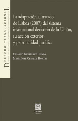 LA ADAPTACIÓN AL TRATADO DE LISBOA (2007) DEL SISTEMA INSTITUCIONAL DECISORIO DE