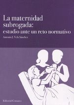 LA MATERNIDAD SUBROGADA: ESTUDIO ANTE UN RETO NORMATIVO
