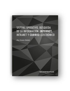 SISTEMA OPERATIVO, BÚSQUEDA DE LA INFORMACIÓN: INTERNET, INTRANET Y CORREO ELECT