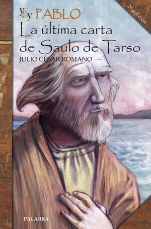 YO SOY PABLO:ULTIMA CARTA DE SAULO DE TARSO