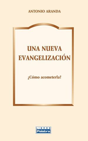 UNA NUEVA EVANGELIZACION ¿COMO ACOMETERLA?