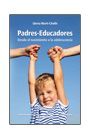 PADRES-EDUCADORES. DESDE EL NACIMIENTO A LA ADOLESCENCIA