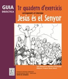 JESÚS ÉS EL SENYOR. PRIMER QUADERN D'EXERCICIS -GUIA DIDÀCTICA-