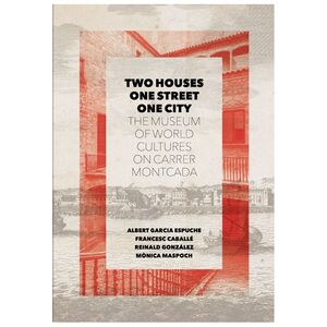 TWO HOUSES, ONE STREET, ONE CITY. THE MUSEUM OF WORLD CULTURES ON CARRER MONTCAD