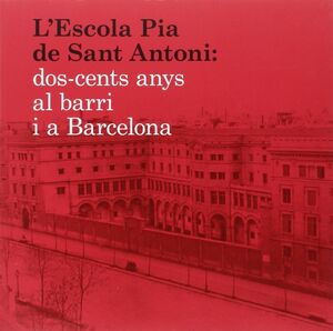 L'ESCOLA PIA DE SANT ANTONI: DOS-CENTS ANYS AL BARRI I A BARCELONA