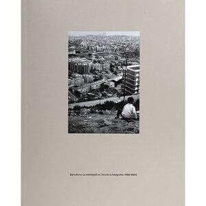 BARCELONA. LA METRÒPOLI EN L'ERA DE LA FOTOGRAFIA, 1860-2004