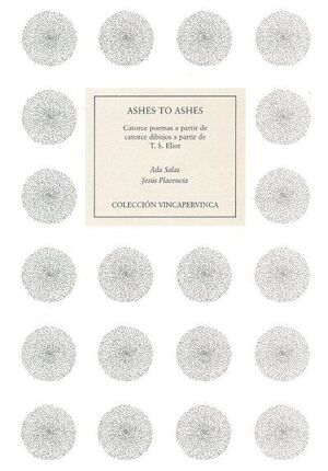ASHES TO ASHES. CATORCE POEMAS A PARTIR DE CATORCE DIBUJOS A PARTIR DE T.S. ELIO