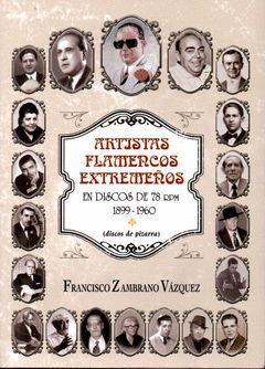 ARTISTAS FLAMENCOS EXTREMEÑOS EN DISCOS 78 RPM 1899 1960