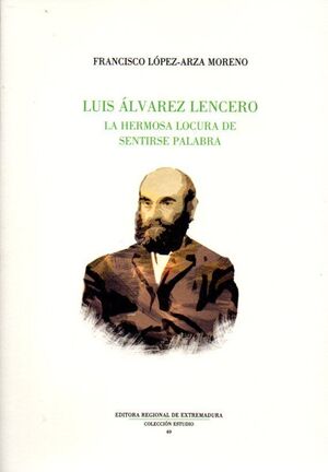 LUIS ÁLVAREZ LENCERO. LA HERMOSA LOCURA DE LA PALABRA