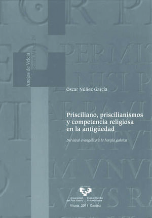 PRISCILIANO, PRISCILIANISMOS Y COMPETENCIA RELIGIOSA EN LA ANTIGÜEDAD. DEL IDEAL