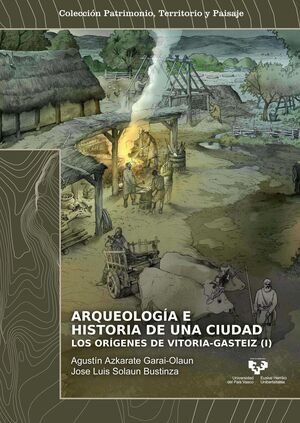 ARQUEOLOGIA E HISTORIA DE UNA CIUDAD LOS ORIGENES DE VITORI