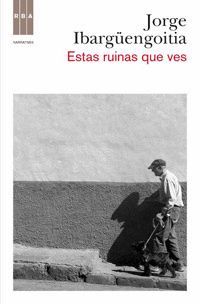 ESTAS RUINAS QUE VES. RBA-NARRATIVAS-DURA