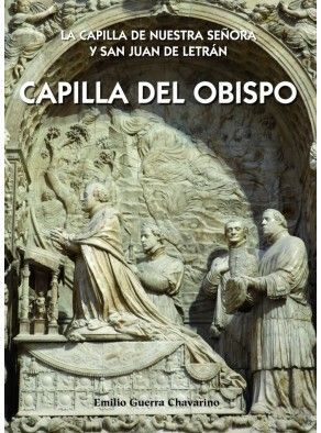 CAPILLA DEL OBISPO. LA CAPILLA DE NUESTRA SEÑORA Y SAN JUAN DE LETRAN