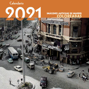 2021 CALENDARIO IMÁGENES ANTIGUAS DE MADRID COLOREADAS
