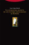 LITERATURA SECRETA DE LOS ULTIMOS MUSULMANES DE ESPAÑA,LA.TROTTA-RUST