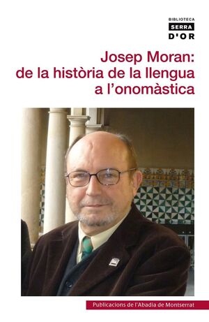 JOSEP MORAN: DE LA HISTÒRIA DE LA LLENGUA A LONOMÀSTICA