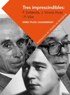 TRES IMPRESCINDIBLES: F. SOLDEVILA, J.VICENS VIVES I P.VILAR