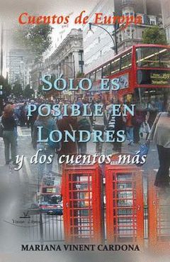 SÓLO ES POSIBLE EN LONDRES Y DOS CUENTOS MÁS