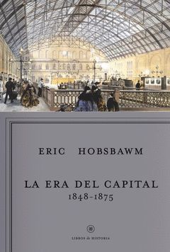 ERA DEL CAPITAL,LA 1848-1875. CRITICA-LIBROS DE HISTORIA-RUST.
