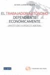 TRABAJADOR AUTÓNOMO DEPENDIENTE ECONÓMICAMENTE, EL. UN ESTUDIO JURÍDICO LABORAL