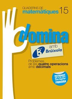 QUADERNS DOMINA MATEMÀTIQUES 15 PROBLEMES DE LES QUATRE OPERACIONS AMB DECIMALS