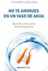 NO TE AHOGUES EN UN VASO DE AGUA (N/E)