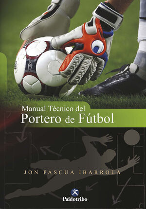 MANUAL TÉCNICO DEL PORTERO DE FÚTBOL. PAIDOTRIBO-RUST