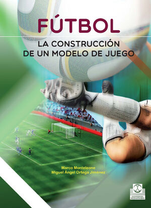 FUTBOL. LA CONSTRUCCION DE UN MODELO DE JUEGO