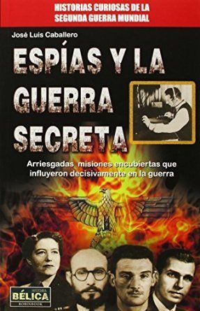 ESPIAS Y LA GUERRA SECRETA.HISTORIA BELICA