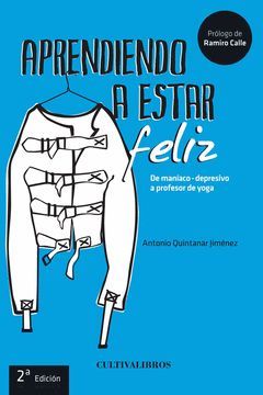 APRENDIENDO A ESTAR FELIZ. DE MANIACO-DEPRESIVO A PROFESOR DE YOGA.