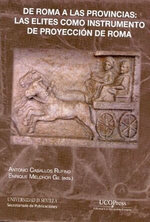 DE ROMA A LAS PROVINCIAS: LAS ÉLITES COMO INSTRUMENTO DE PROYECCIÓN DE ROMA
