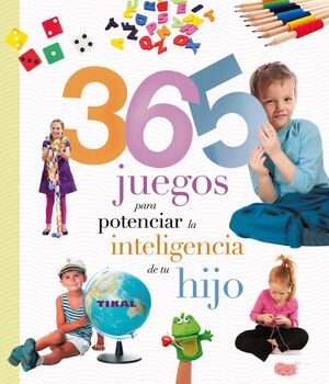 365 JUEGOS PARA POTENCIAR LA INTELIGENCIA DE TU HIJO.TIKAL-DURA