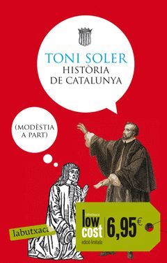 HISTÒRIA DE CATALUNYA (MODÈSTIA A PART).LABUTXACA-LOW COST