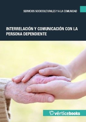 INTERRELACIÓN, COMUNICACIÓN Y OBSERVACION CON LA PERSONA DEPENDIENTE Y SU ENTORN