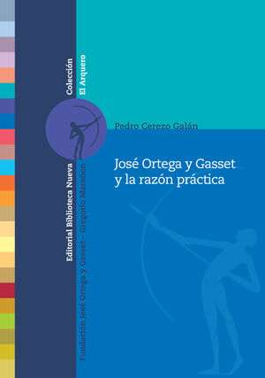 JOSÉ ORTEGA Y GASSET Y LA RAZÓN PRÁCTICA.BIBLIOTECA NUEVA