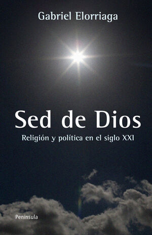 SED DE DIOS. POLÍTICA Y RELIGIÓN EN EL SIGLO XXI,LA. PENINSULA-RUST-