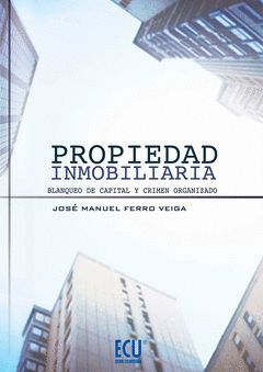 PROPIEDAD INMOBILIARIA. BLANQUEO DE CAPITAL Y CRIMEN ORGANIZADO