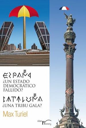 ESPAÑA ¿UN ESTADO DEMOCRÁTICO FALLIDO-- ? ; CATALUÑA ¿UNA TRIBU GALA-- ?