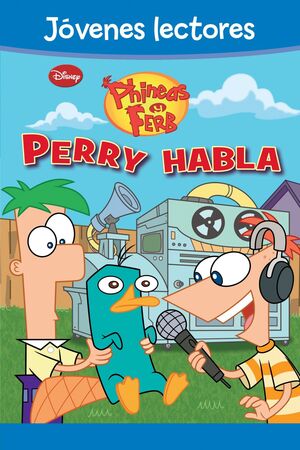 PHINEAS Y FERB. ¡PERRY HABLA!