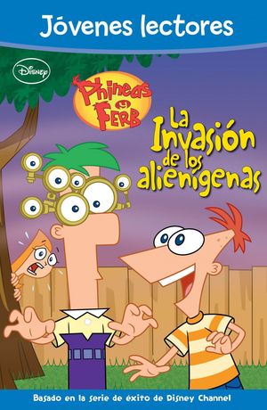 PHINEAS Y FERB.  LA INVASION DE LOS ALIENIGENAS